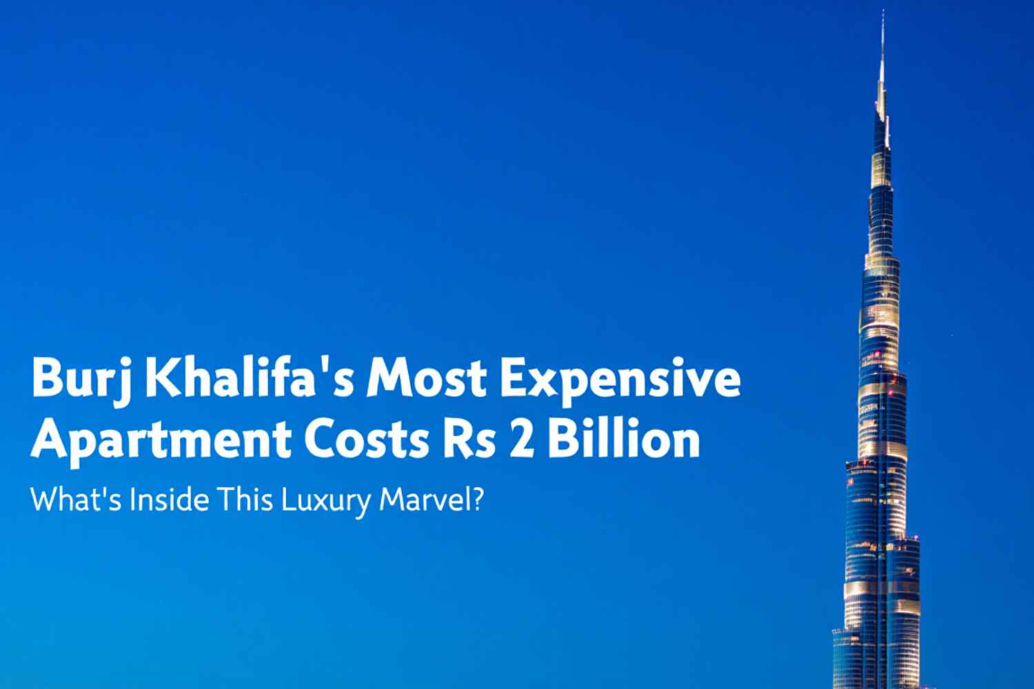 Burj Khalifa’s Most Expensive Apartment Costs Rs 2 Billion: What’s Inside This Luxury Marvel?